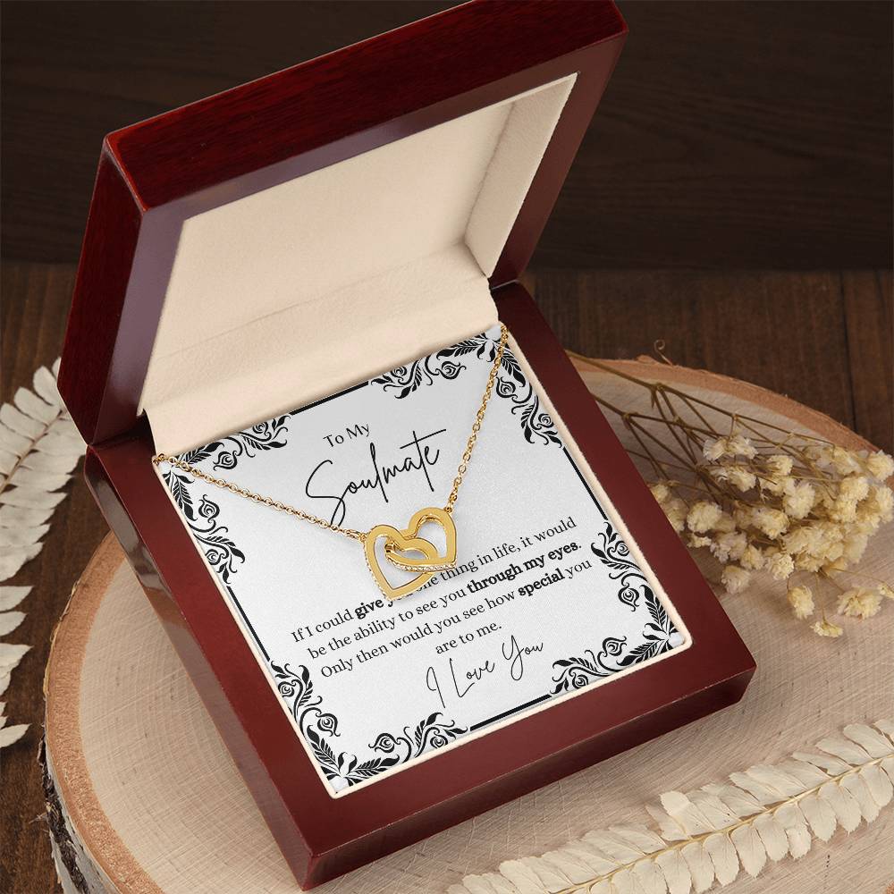 To My Soulmate, ability to see how special you are through my eyes- Interlocking Heart Necklace